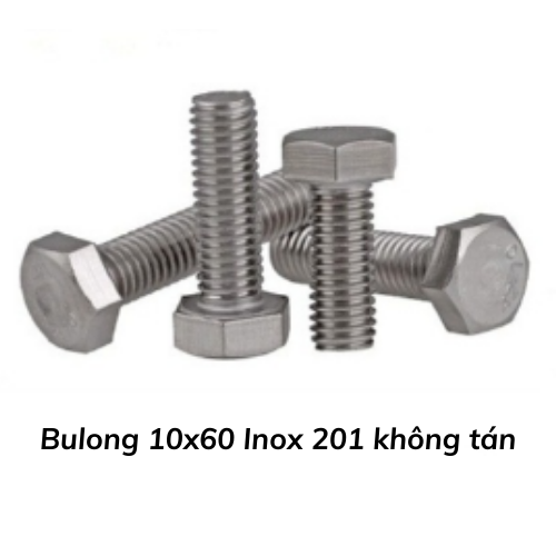 Bulong 10x60 Inox 201 không tán 