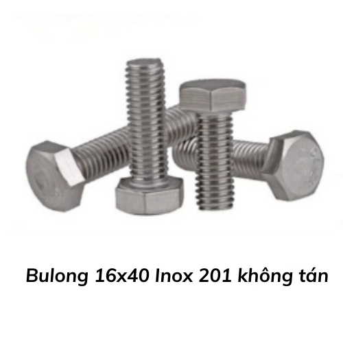 Bulong 16x40 Inox 201 không tán 