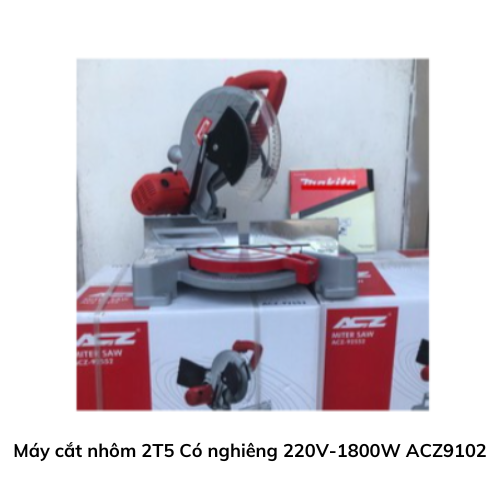 Máy cắt nhôm 2T5 Có nghiêng  220V-1800W ACZ9102