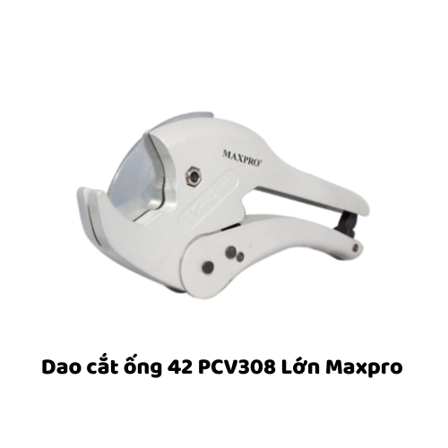 Dao cắt ống 42 PCV308 Lớn Maxpro