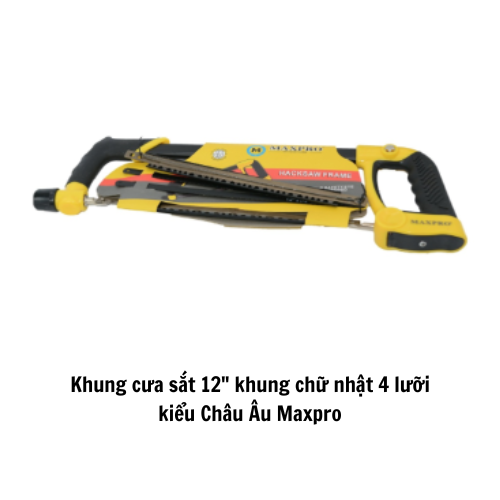 Khung cưa sắt 12"  khung chữ nhật 4 lưỡi kiểu Châu Âu Maxpro