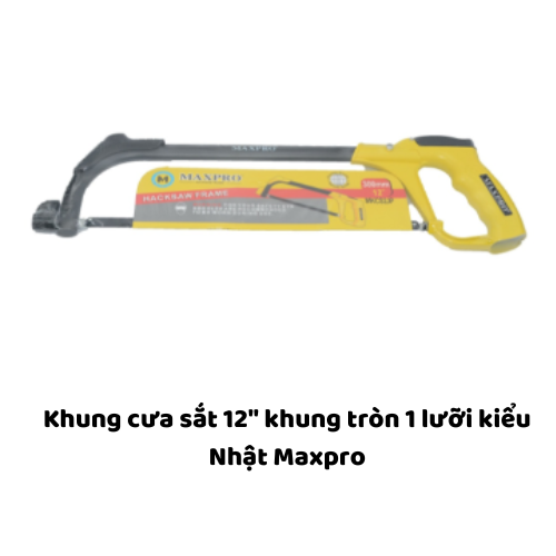 Khung cưa sắt 12" khung tròn 1 lưỡi kiểu Nhật Maxpro