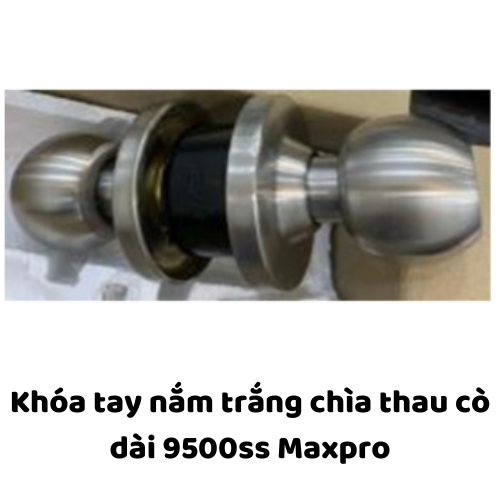 Khóa tay nắm trắng chìa thau cò dài 9500ss Maxpro