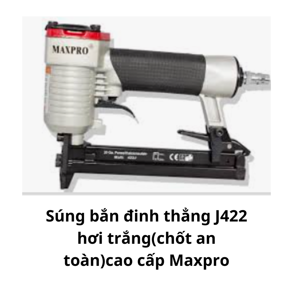 Súng bắn đinh thẳng J422 hơi trắng(chốt an toàn)cao cấp Maxpro