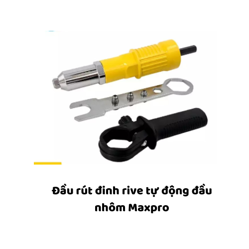 Đầu rút đinh rive tự động đầu nhôm Maxpro