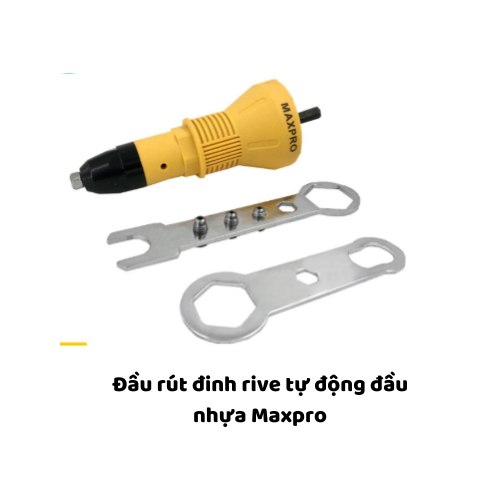 Đầu rút đinh rive tự động đầu nhựa Maxpro