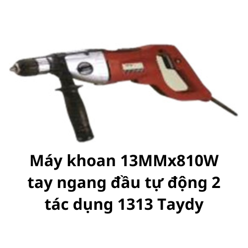 Máy khoan 13MMx810W tay ngang đầu tự động 2 tác dụng 1313 Taydy