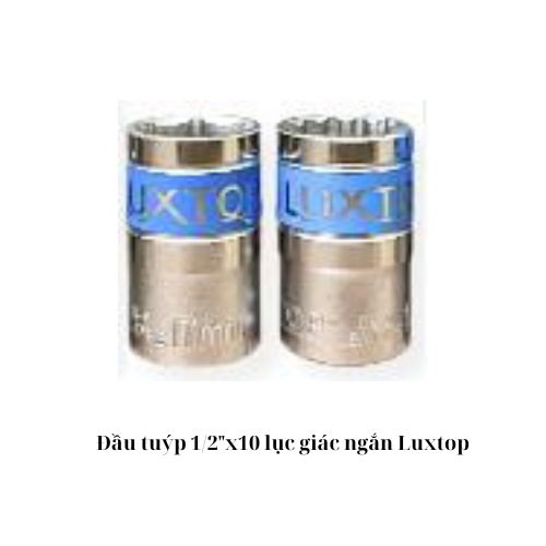 Đầu tuýp 1/2"x10 lục giác ngắn Luxtop