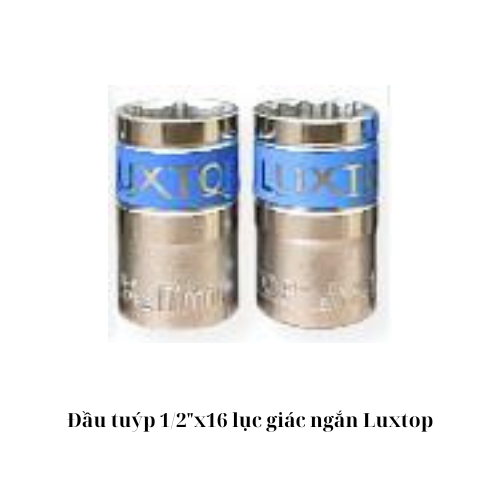 Đầu tuýp 1/2"x16 lục giác ngắn Luxtop