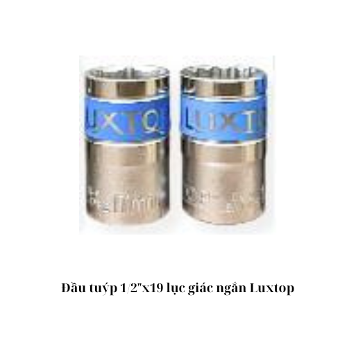 Đầu tuýp 1/2"x19 lục giác ngắn Luxtop