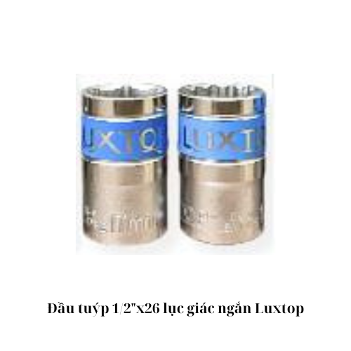 Đầu tuýp 1/2"x26 lục giác ngắn Luxtop