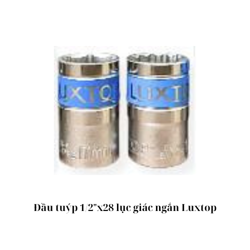 Đầu tuýp 1/2"x28 lục giác ngắn Luxtop