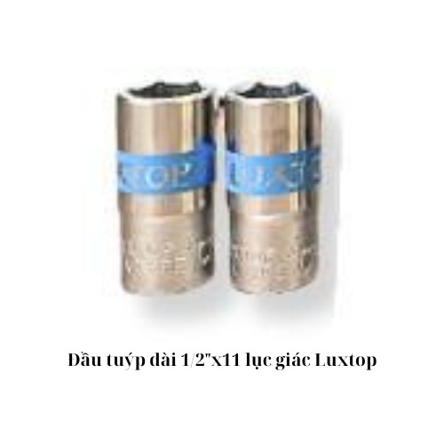 Đầu tuýp dài 1/2"x11 lục giác Luxtop