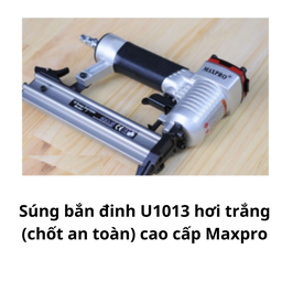 [MRSBDU1013] Súng bắn đinh U1013 hơi trắng (chốt an toàn) cao cấp Maxpro