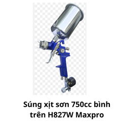 [MRSXSH827W750] Súng xịt sơn 750cc bình trên H827W Maxpro